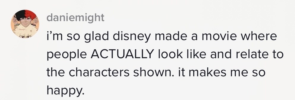 &quot;I&#x27;m so glad Disney made a movie where people actually look like and relate to the characters shown. It makes me so happy&quot;