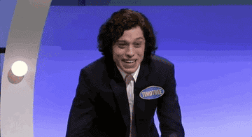 Pete as Timothee Chalamet saying