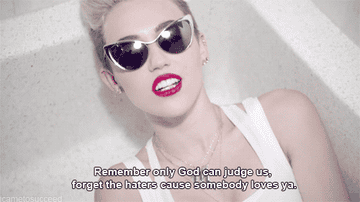 Miley Cyrus singing &quot;remember only got can judge us, forget the haters &#x27;cause somebody loves ya&quot; in &quot;We Can&#x27;t Stop&quot; music video