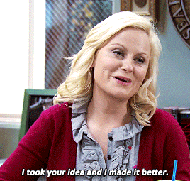 Leslie Knope from &quot;Parks and Recreation&quot; saying, &quot;I took your idea and I made it better.&quot;