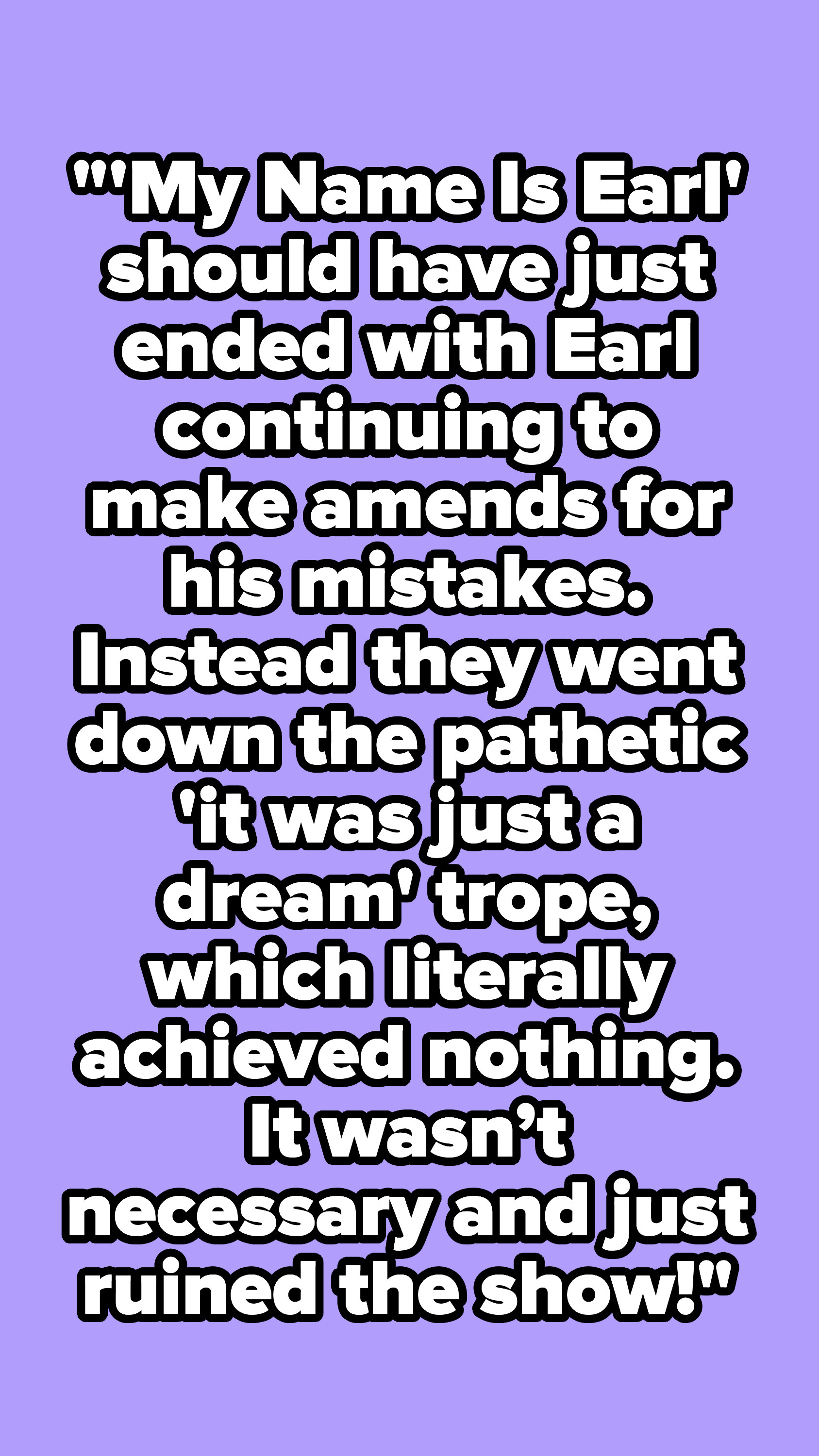 &quot;&#x27;My Name Is Earl&#x27; should have just ended with Earl continuing to make amends for his mistakes.&quot;