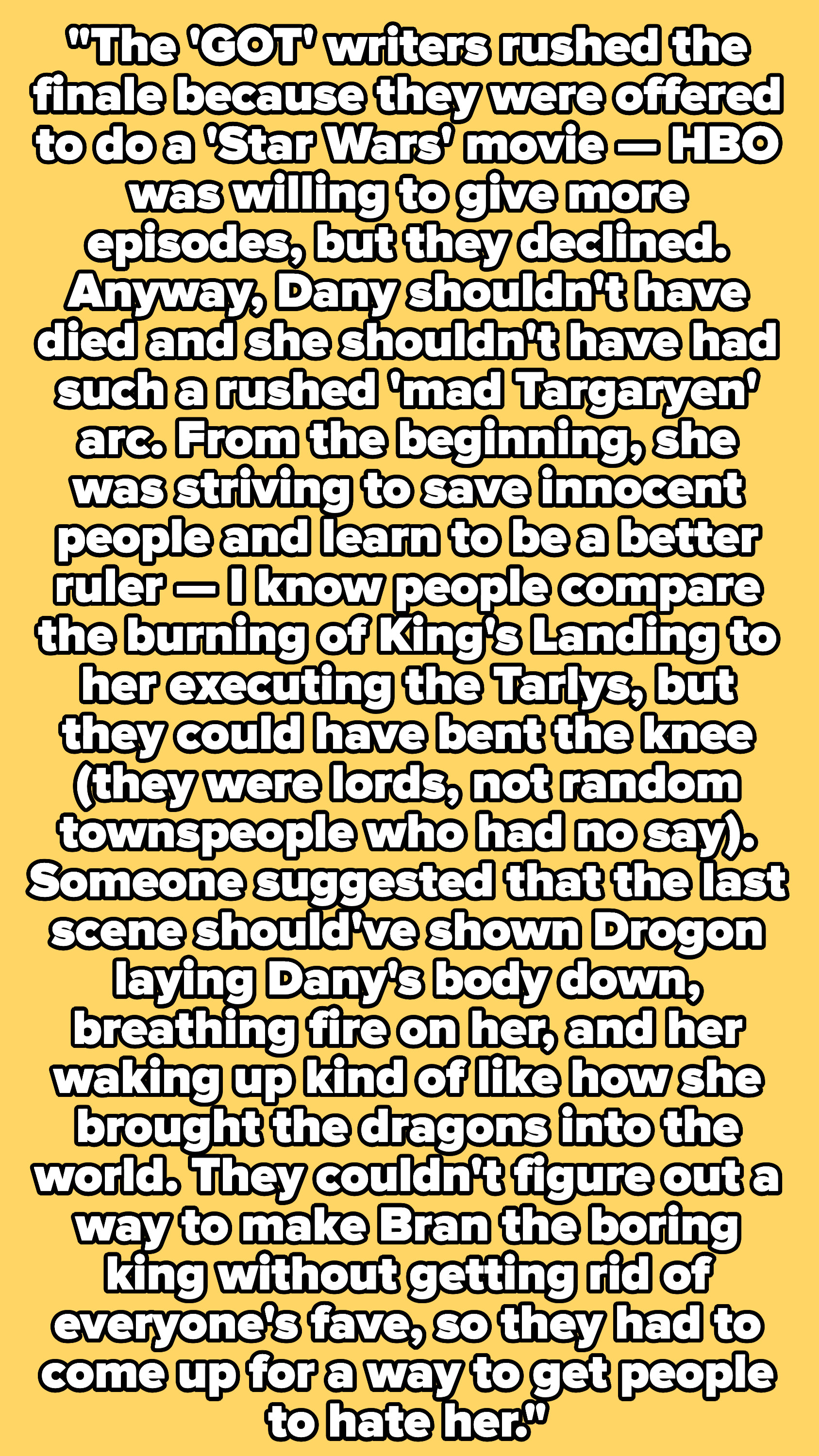 &quot;Someone suggested that the last scene should&#x27;ve shown Drogon laying Dany&#x27;s body down, breathing fire on her, and her waking up, kind of like how she brought the dragons into the world.&quot;