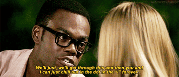 chidi to eleanor: &quot;we&#x27;ll just, we&#x27;ll get through this and then you and I can just chill out in the dot in the &#x27;i&#x27; forever&quot;