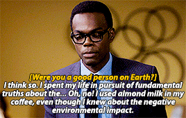 Chidi says he thinks he was a good person on earth, but then realizes he used almond milk in his coffee even though he knew about the negative envrionmental impact