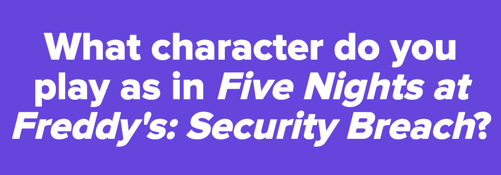 Which 'FNAF: Security Breach' Character Are You? - Other 