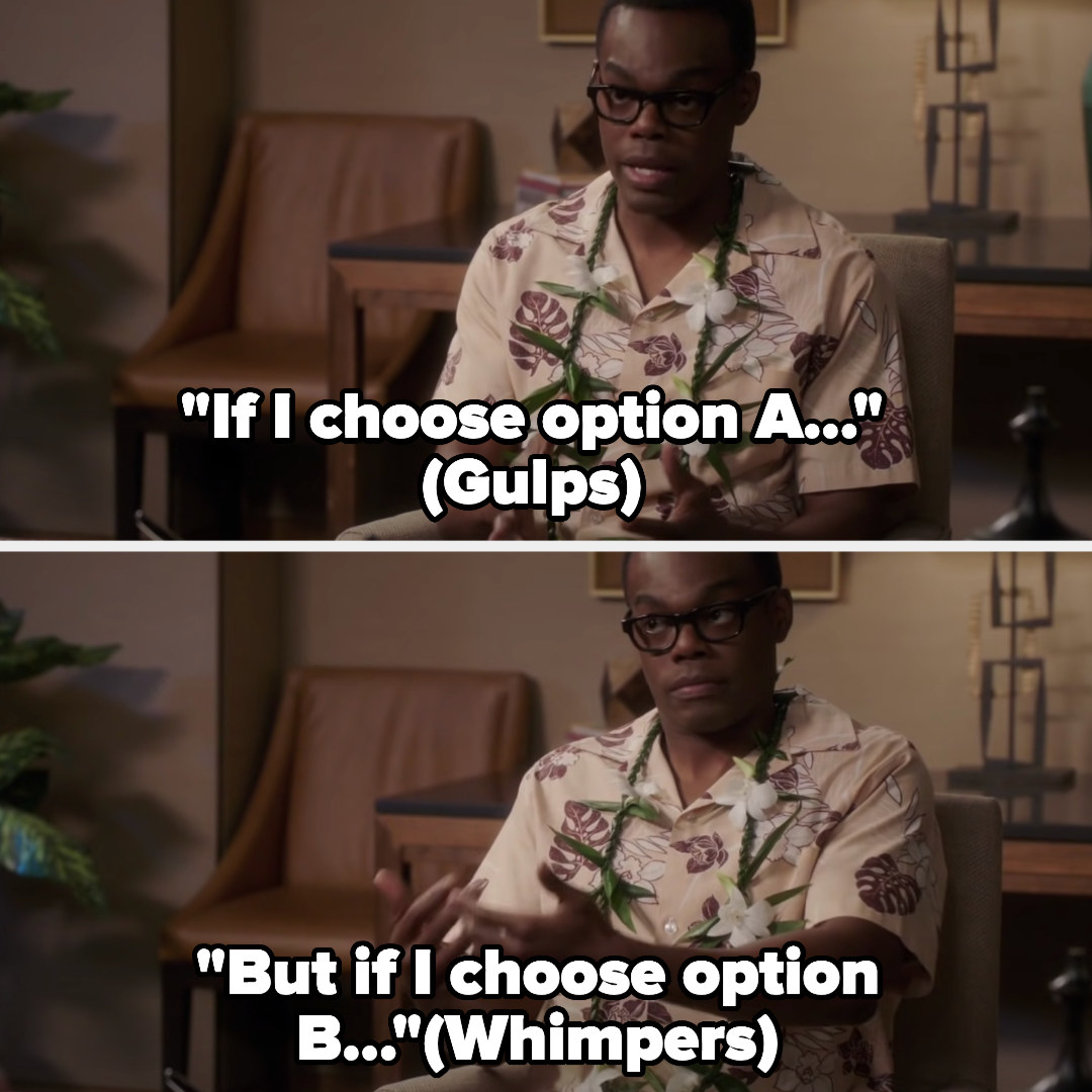 &quot;If I choose option A...(gulps) But if I choose option B... (whimpers&quot;