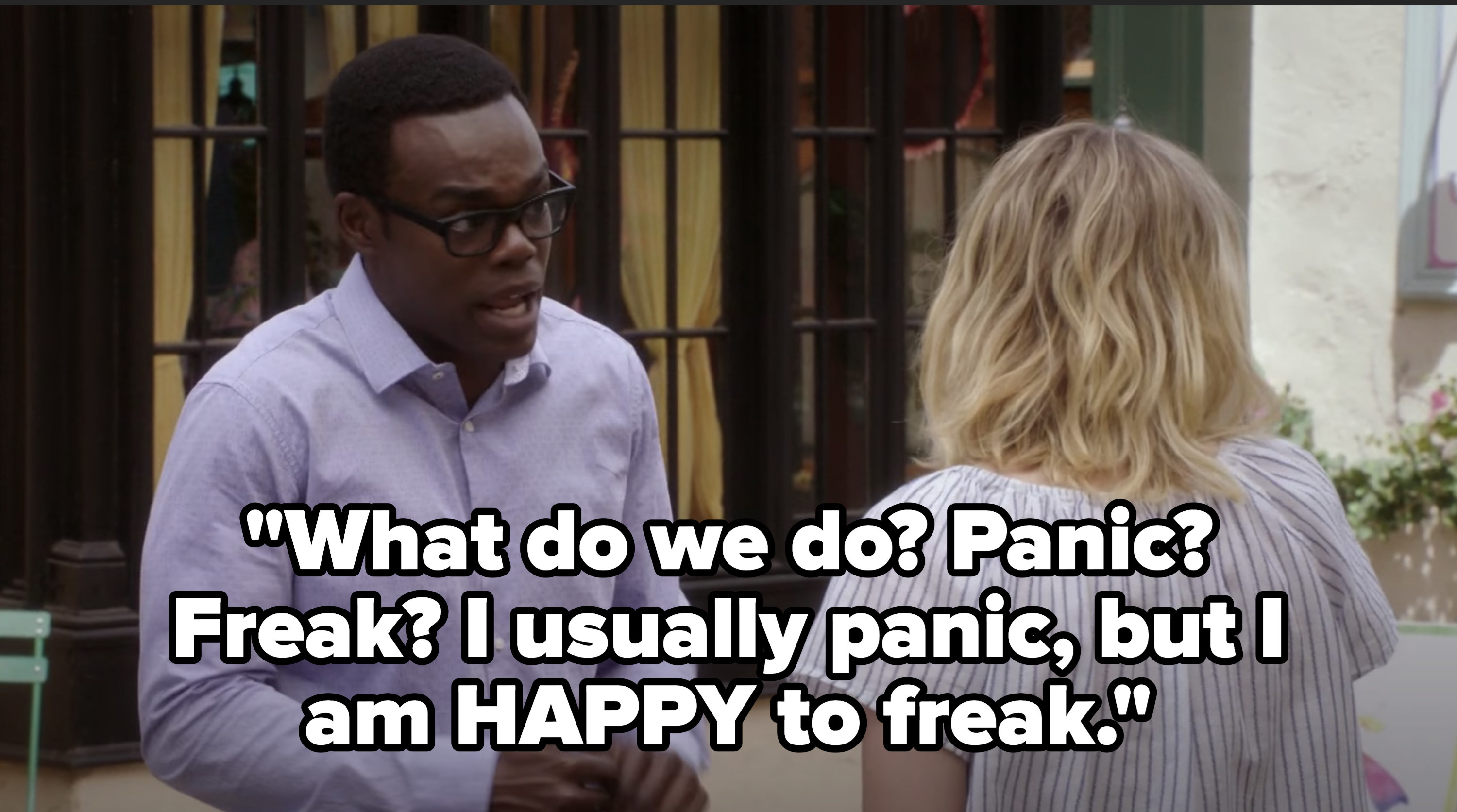 &quot;what do we do? panic? freak? I usually panic, but I am HAPPY to freak&quot;
