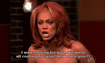 tyra banks yelling i was rooting for you, we were all rooting for you, how dare you