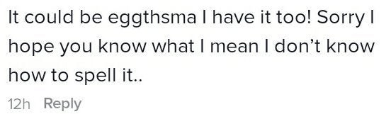 Person misspelling asthma (or maybe eczema?) as &quot;eggsthma&quot; in &quot;It could be eggthsma I have it too!&quot;