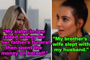"My sister-in-law raised money for her father's funeral, then spent the money on herself" and "my brother's wife slept with my husband"