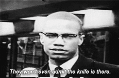 Malcolm X says &quot;They won&#x27;t even admit the knife is there&quot;