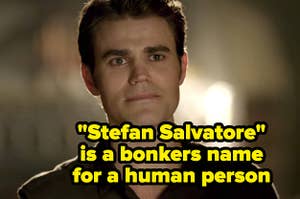Stefan Salvatore is a bonkers name for a human person written over Stefan from The Vampire Diaries
