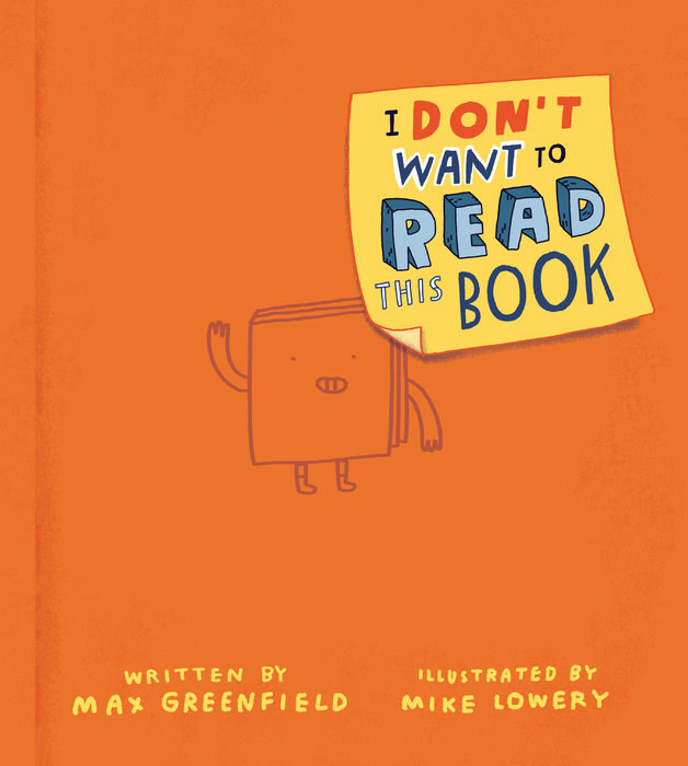 Orange cover. A book with arms and legs waves to the reader. A yellow note styled to look like a post-it note reads: I Don&#x27;t Want to Read This Book