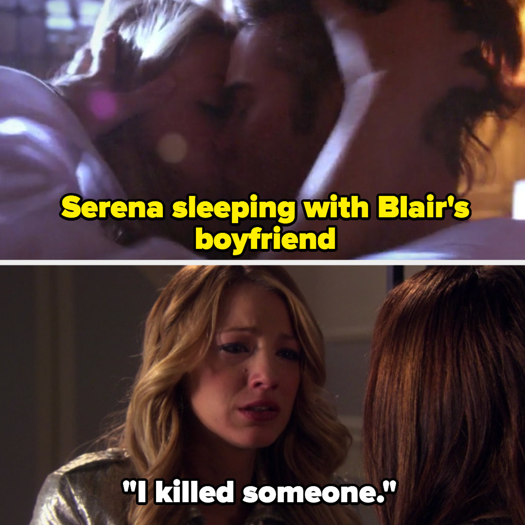 Serena sleeping with Blair&#x27;s boyfriend, then later telling Blair she&#x27;s killed someone