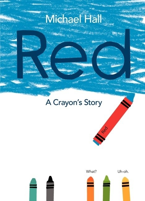 A blue crayon with a red label draws in blue. The bottom of the cover is white with other crayons at the bottom. The orange crayons says &quot;What?&quot; and the yellow crayon says &quot;Uh-oh.&quot; Title reads: Red. Below that reads: A crayon&#x27;s story