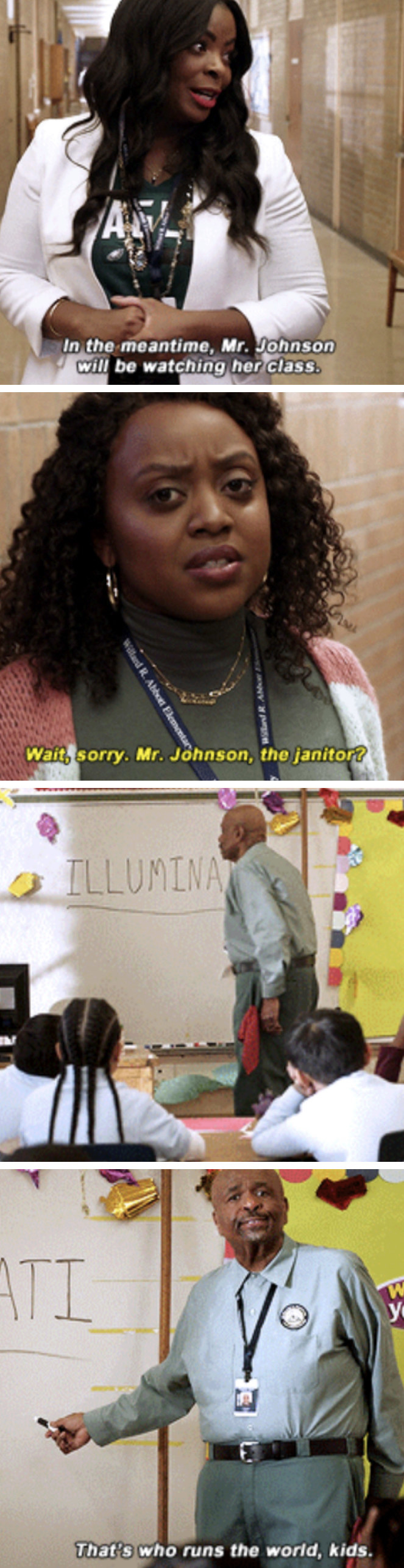 Ava: &quot;In the meantime, Mr. Johnson will be watching her class&quot; Janine: &quot;Wait, sorry. Mr. Johnson, the janitor?&quot; Mr. Johnson: [Pointing at board that reads &#x27;illuminati:&#x27; &#x27;That&#x27;s who runs the world, kids&quot;