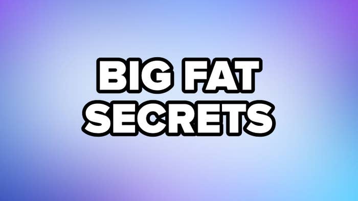 &quot;Big fat secrets&quot;