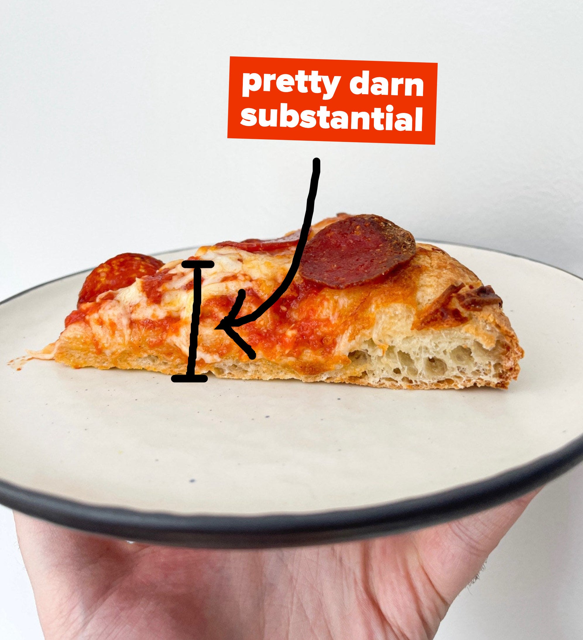 thickness of a slice of DiGiorno pizza with text &quot;pretty darn substantial&quot;