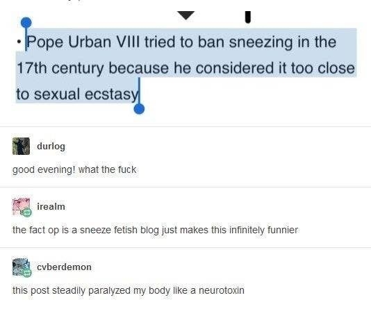 A Tumblr post about Pope Urban VII trying to ban sneezing because it&#x27;s too close to sexual ecstasy