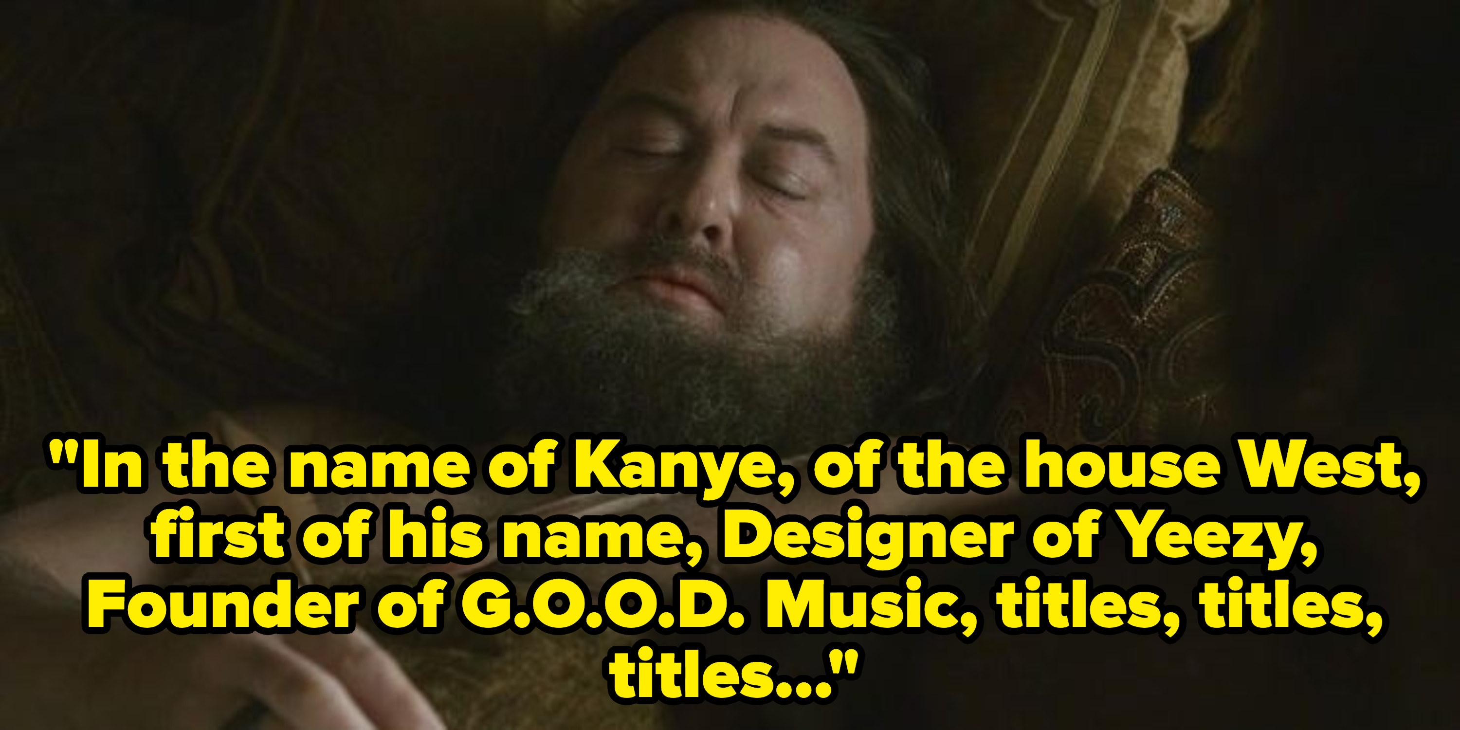 Robert Baratheon signing his will on his death bed with the caption &quot;In the name of Kanye, of the house West, first of his name, Designer of Yeezy, Founder of G.O.O.D. Music, titles, titles, titles...&quot;