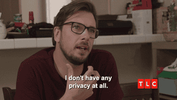 person saying &quot;i don&#x27;t have any privacy at all&quot;
