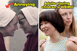 the handmaids tale on the left with an arrow pointing at june that says annoying and pen15 on the right with the text adults playing children is weird 