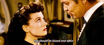 rhett butler from gone with the wind telling scarlett o&#x27;hara &quot;you should be kissed and often&quot;