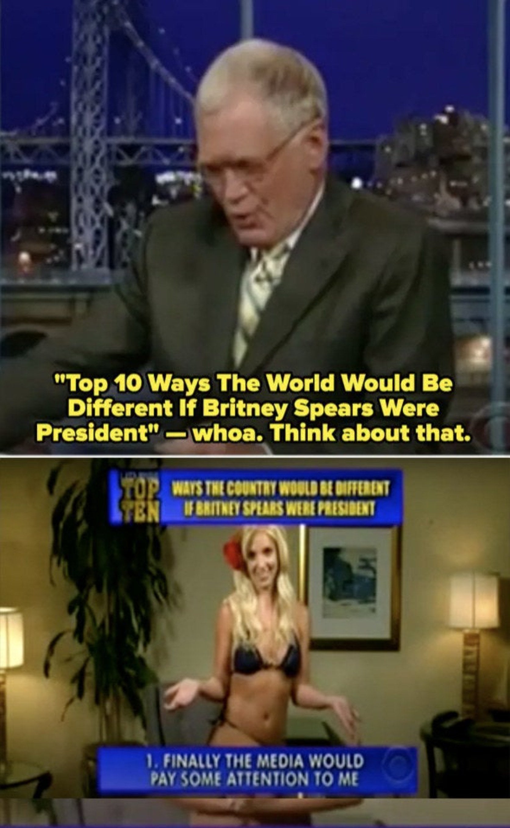 Britney Spears doing a segment where she reads her list of things that would be different if she was president and the number 1 on the the list is "Finally the media would pay some attention to me"