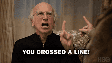 Angry Larry David saying &quot;you crossed a line!&quot;