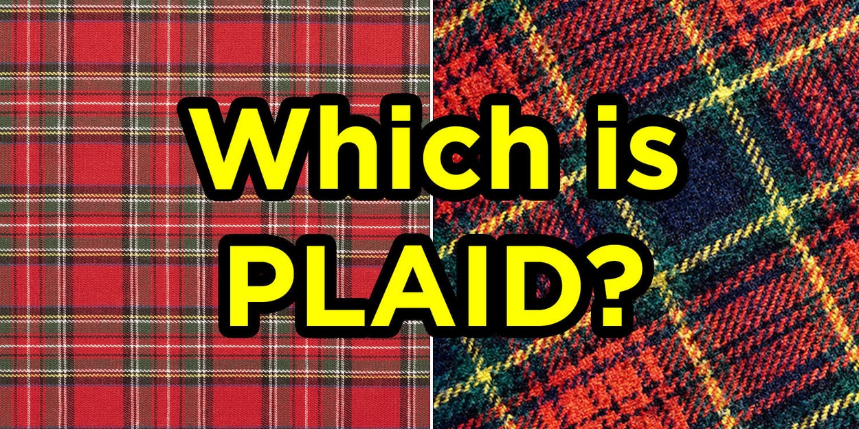 If You Can Identify 9/12 Of These Plaid Patterns, You’re
Either From Scotland Or Went To, Like, Prep School Or
Something