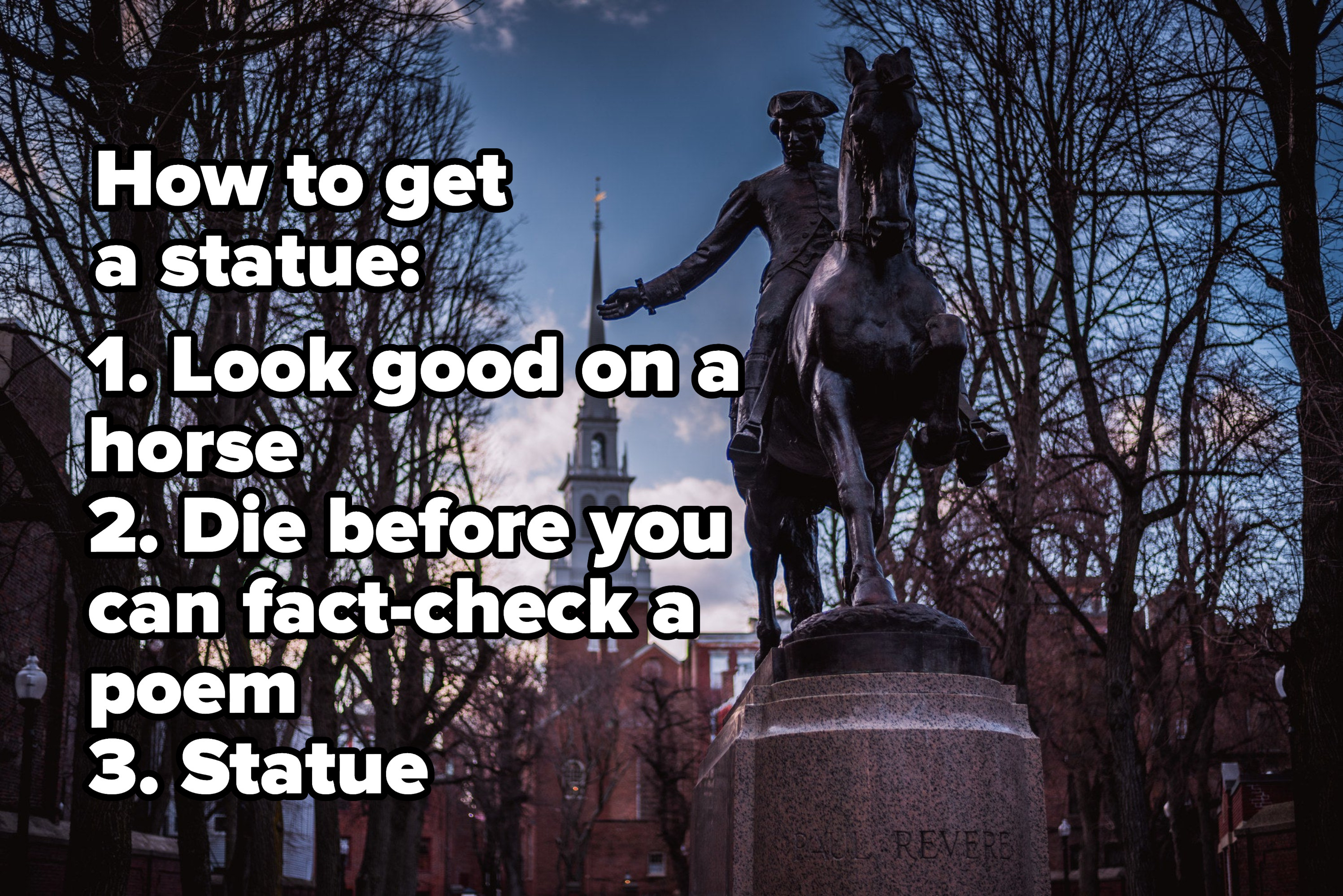 A Paul Revere monument in Boston, with caption: How to get a statue 1. look good on a horse 2. die before you can fact-check a poem 3. statue