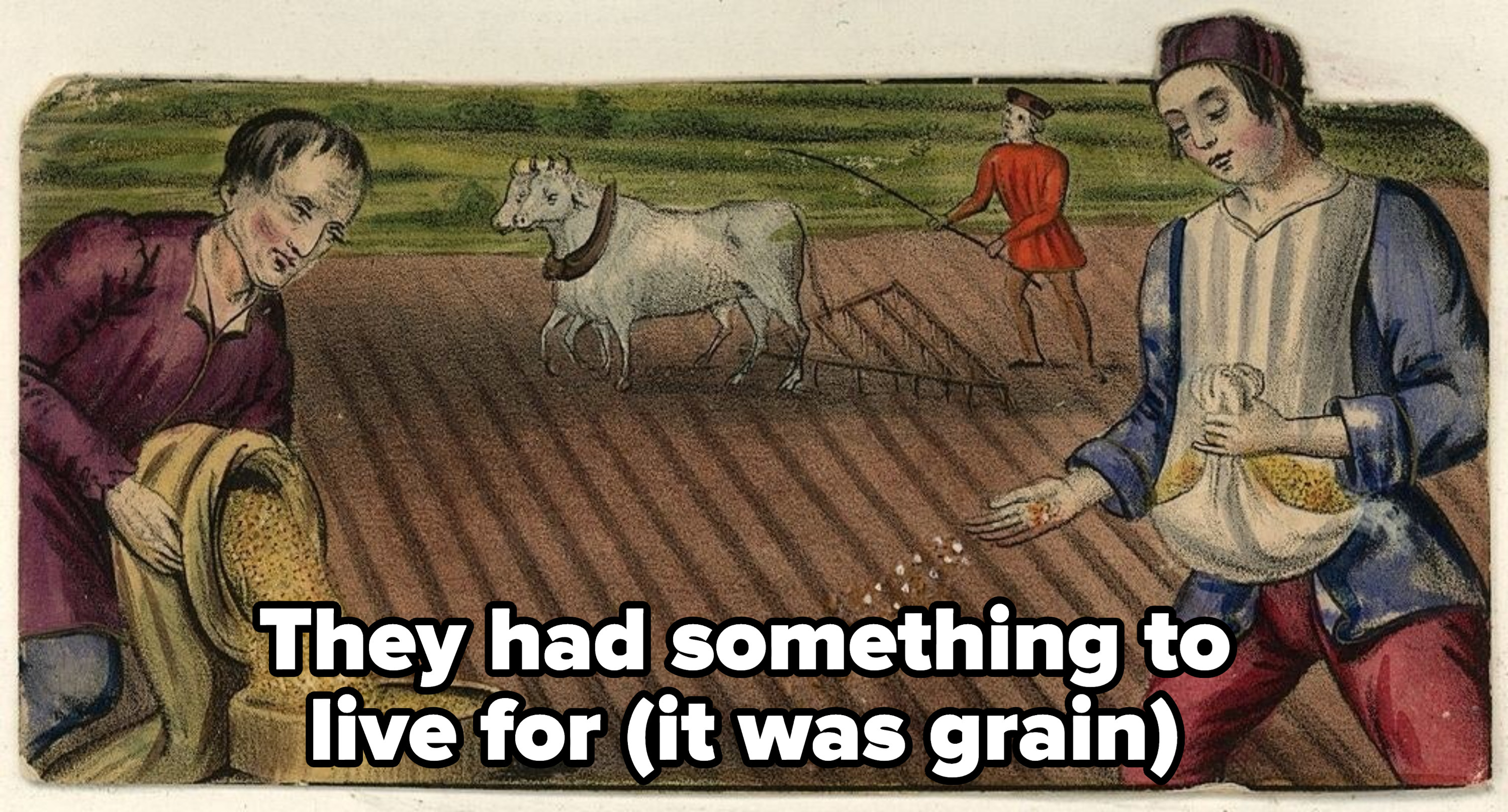 Peasant farmworkers sowing grain with caption: They had something to live for (it was grain)