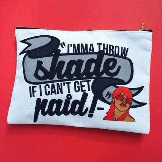 the clutch with a white background and lil kim that reads imma throw shade if I can't get paid