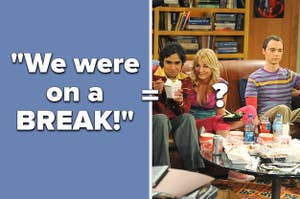 The quote "we were on a break" in quotes next to a photo of the cast of The Big Bang Theory