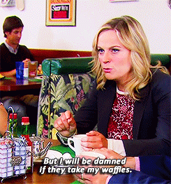 Amy Poehler as Leslie Knope says, &quot;But I will be damned if they take my waffles.&quot;