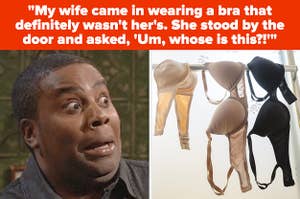 Kenan Thompson looking scared side by side with some bras hanging on a line to dry with text reading, "My wife came in wearing a bra that definitely wasn't her's. She stood by the door and loudly said, 'Whose are these?!'"