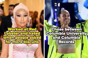 Nicki Minaj, who worked at Red Lobster and hated when people asked for more biscuits, and Alicia Keys, who chose between Columbia University and Columbia Records