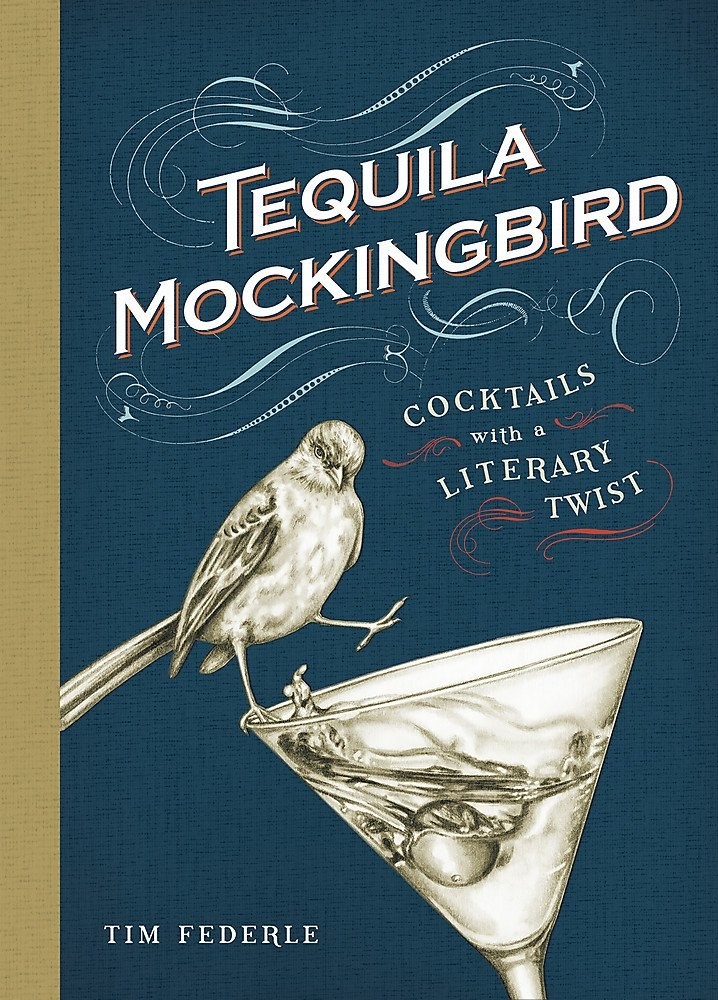 The book cover for Tequila Mockingbird: Cocktails with a literary twist featuring a mockingbird perched on a martini glass