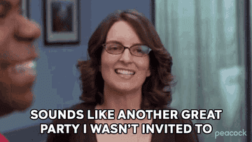Liz saying &quot;sounds like another great party I wasn't invited to&quot; on 30 Rock