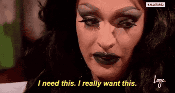 Gif of constestant on &quot;RuPaul&#x27;s Drag Race&quot; saying &quot;I need this, I really want this&quot;