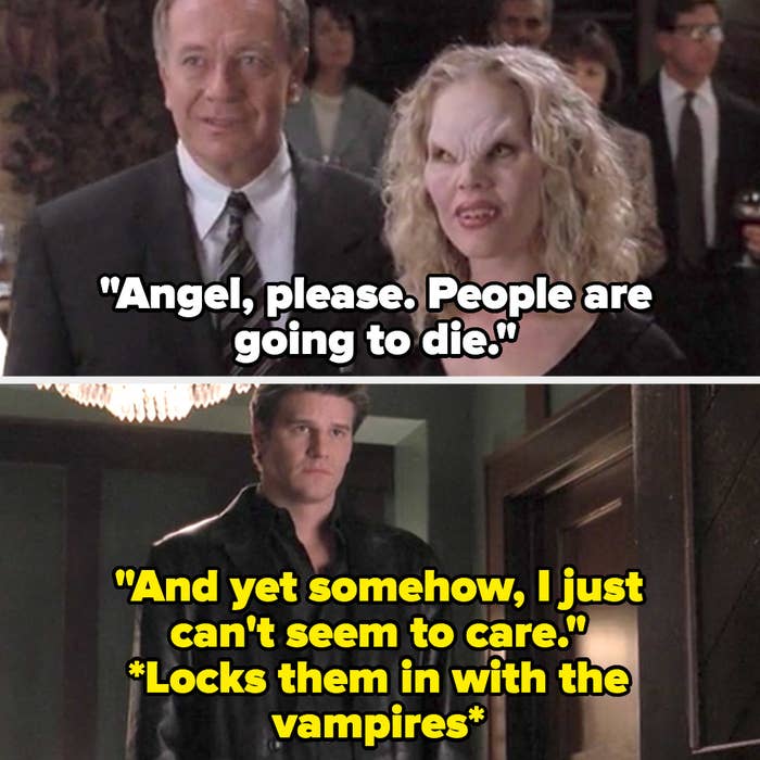 Holland says &quot;angel please, people are going to die&quot; and Angel replies &quot;and yet, somehow, i just can&#x27;t seem to care&quot; then closes the doors and locks them in with the vampires