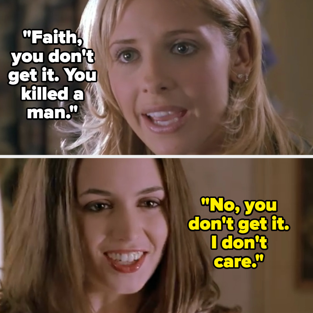 Buffy: &quot;faith, you don&#x27;t get it. you killed a man&quot; faith: &quot;no, you don&#x27;t get it. i don&#x27;t care&quot;