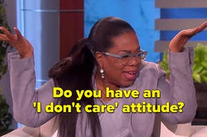 Oprah is shrugging her shoulders labeled, "Do you have an "i don't care" attitude?