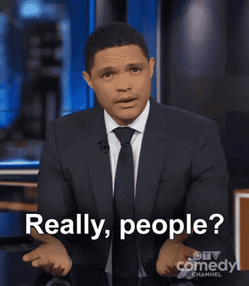 Trevor Noah saying &quot;really, people?&quot;