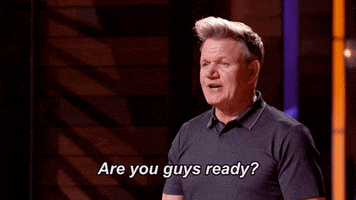 Gordon Ramsay saying &quot;are you guys ready?&quot;