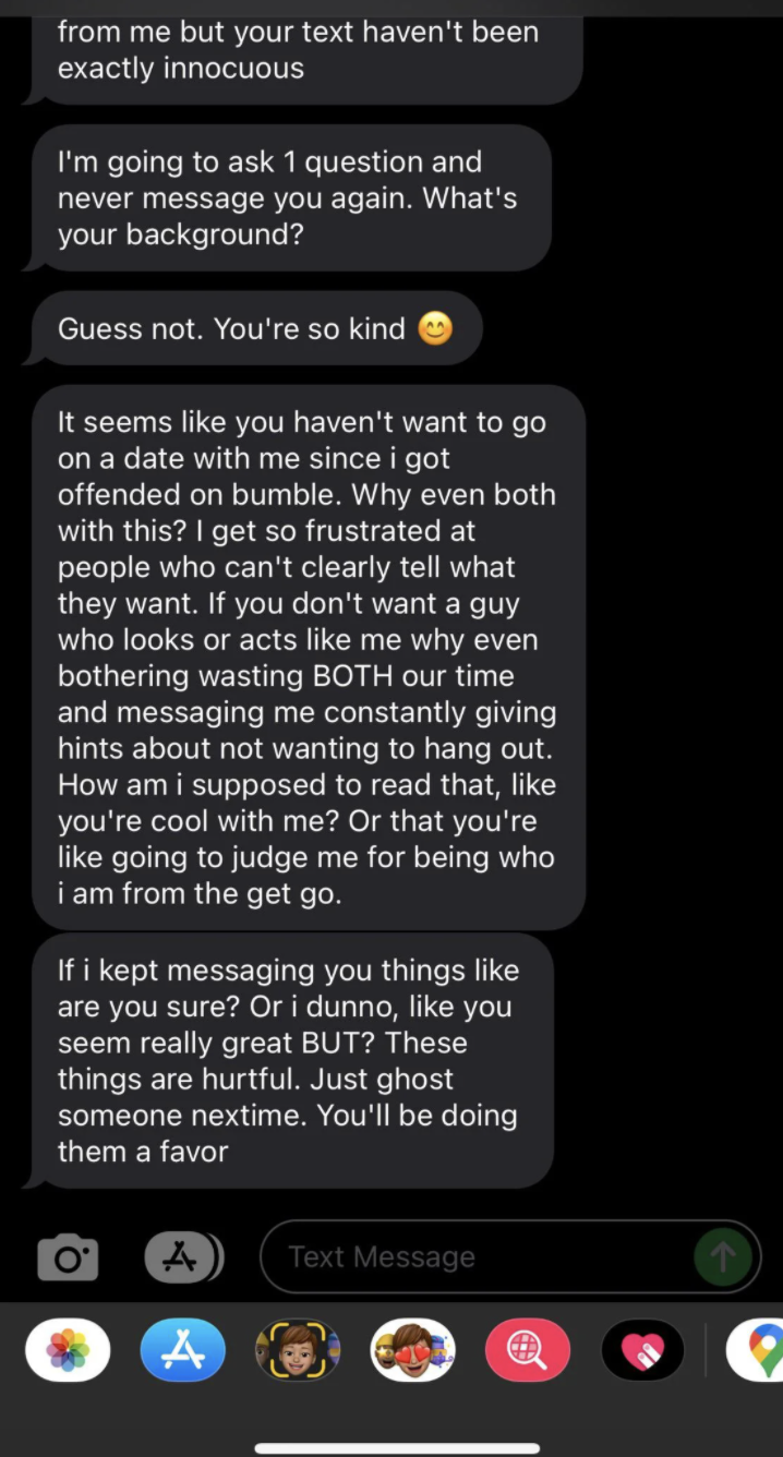 &quot;Nice guy:&quot; &quot;If I kept messaging you things like are you sure? Or I dunno, like you seem really great BUT? These things are hurtful. Just ghost someone next time&quot;