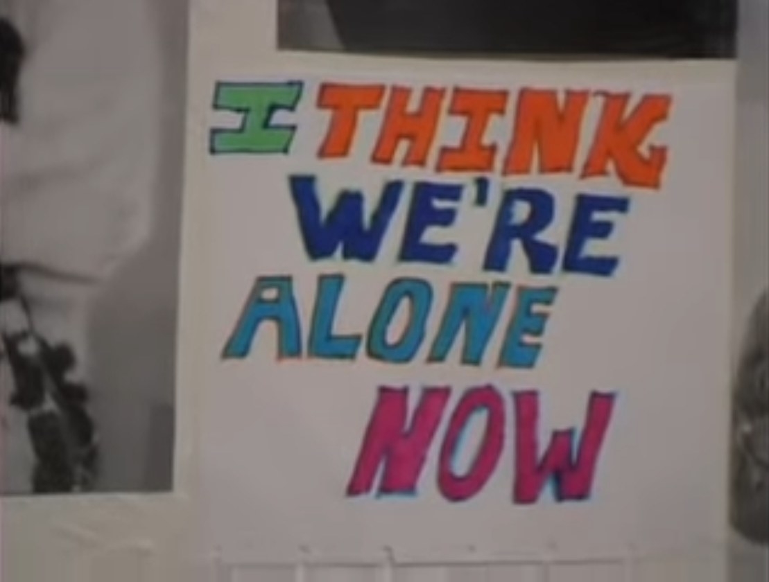 &quot;I Think We&#x27;re Alone Now&quot;