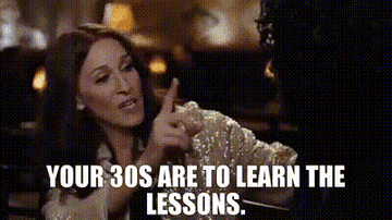 Sarah Jessica Parker saying, &quot;Your 30s are to learn the lessons&quot;