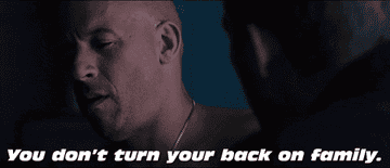 Vin Diesel saying &quot;You  don&#x27;t turn your back on family&quot;