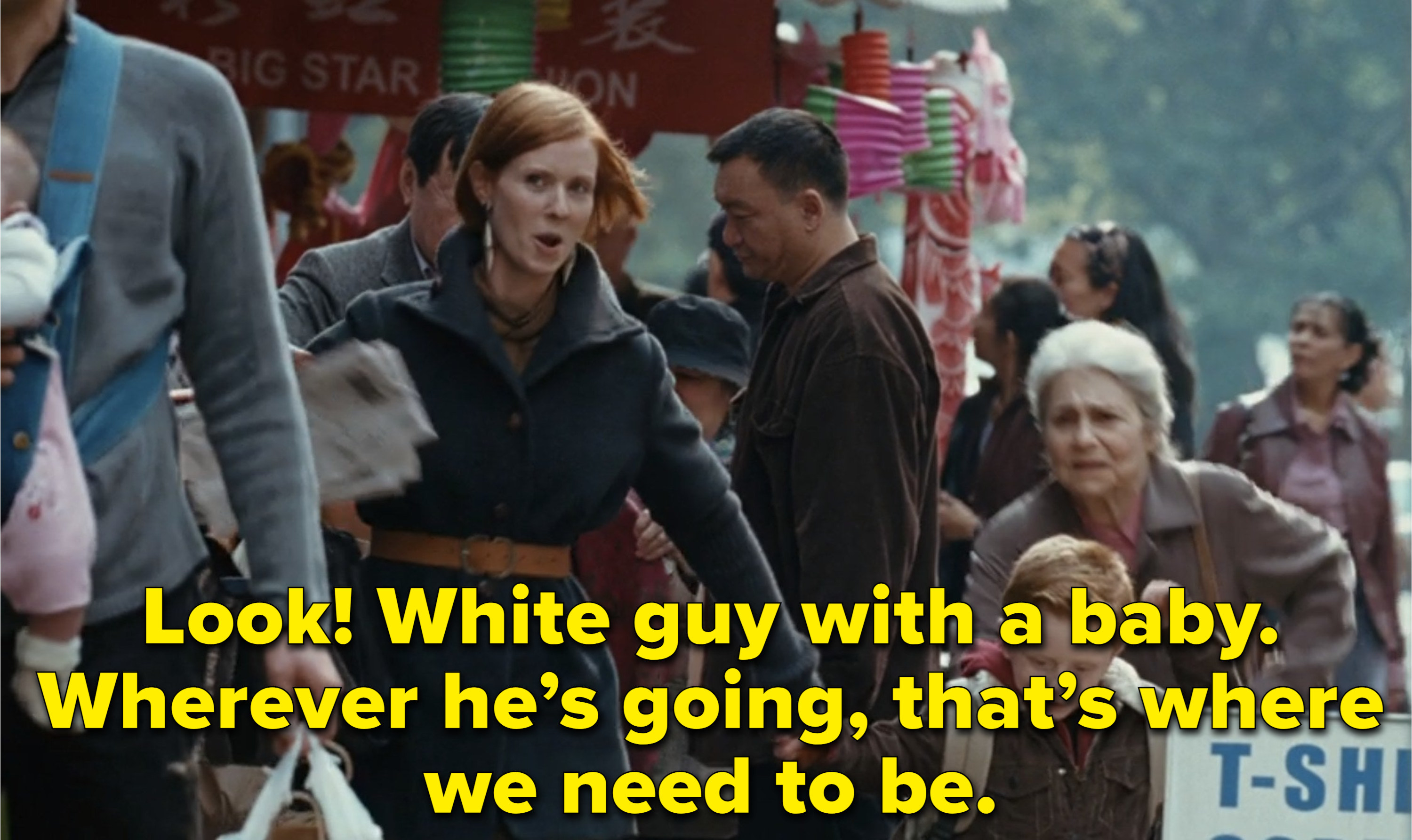 Miranda in Sex and the City saying &quot;Look! White guy with a baby. Wherever he&#x27;s going, that&#x27;s where we need to be.&quot;